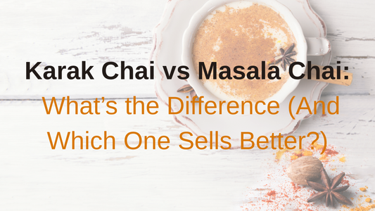 Karak Chai vs Masala Chai: Differences + What Sells More | Chai Hai